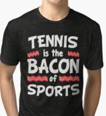Tennis is the Bacon of Sports Funny Tri-blend T-Shirt