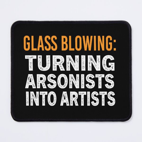 Item preview, Glass Blowing Turning Arsonists Into Artists designed and sold by Luna1Shop.