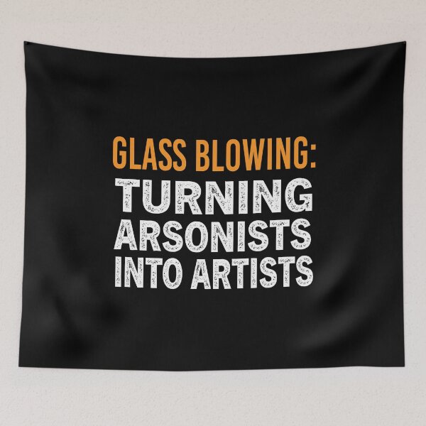 Item preview, Glass Blowing Turning Arsonists Into Artists designed and sold by Luna1Shop.
