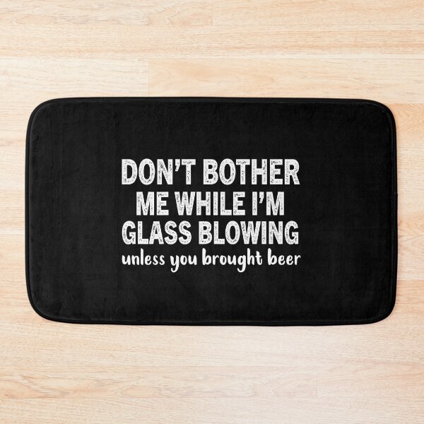 Item preview, Dont Bother Me While Im Glass Blowing Unless You Brought Beer designed and sold by Luna1Shop.