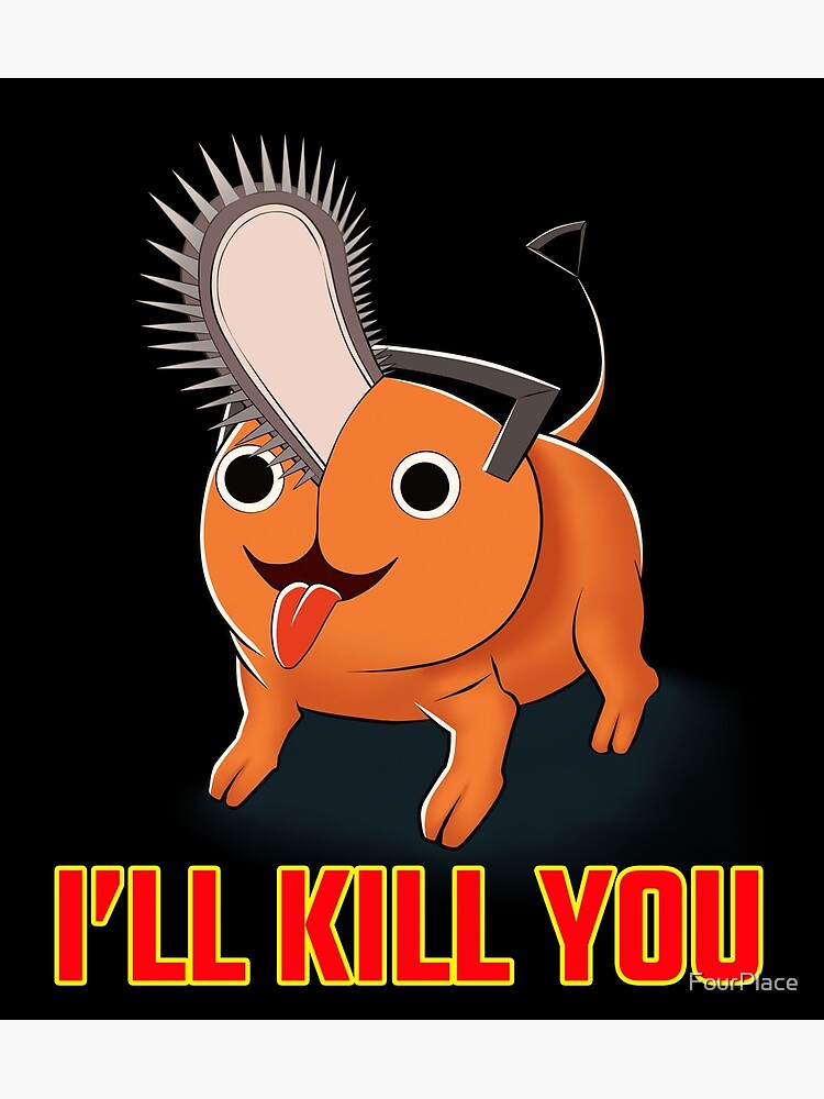 "Pochita of Chainsaw Man I'LL KILL YOU "Second Model"" Poster for Sale