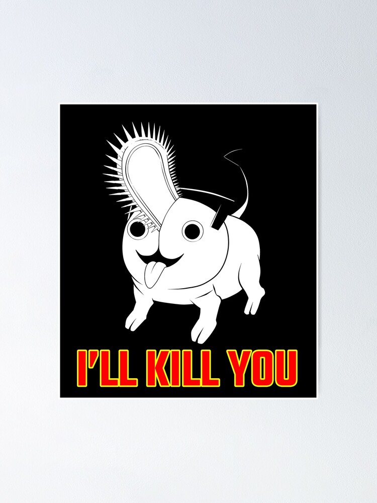 "Pochita of Chainsaw Man I'LL KILL YOU "Fourth Model"" Poster for Sale