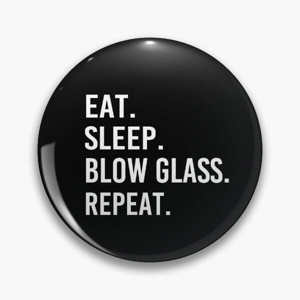 Item preview, Eat Sleep Blow Glass Repeat designed and sold by Luna1Shop.
