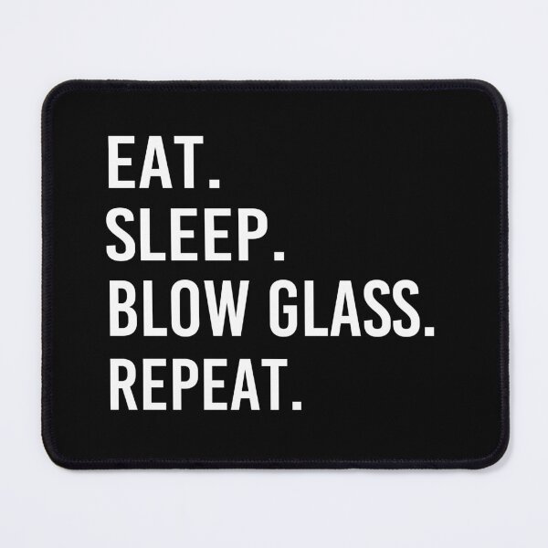 Item preview, Eat Sleep Blow Glass Repeat designed and sold by Luna1Shop.