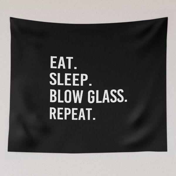 Item preview, Eat Sleep Blow Glass Repeat designed and sold by Luna1Shop.