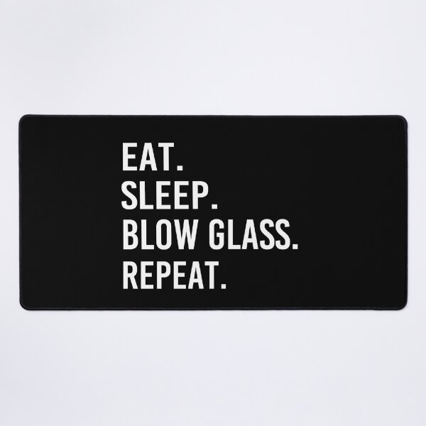 Item preview, Eat Sleep Blow Glass Repeat designed and sold by Luna1Shop.