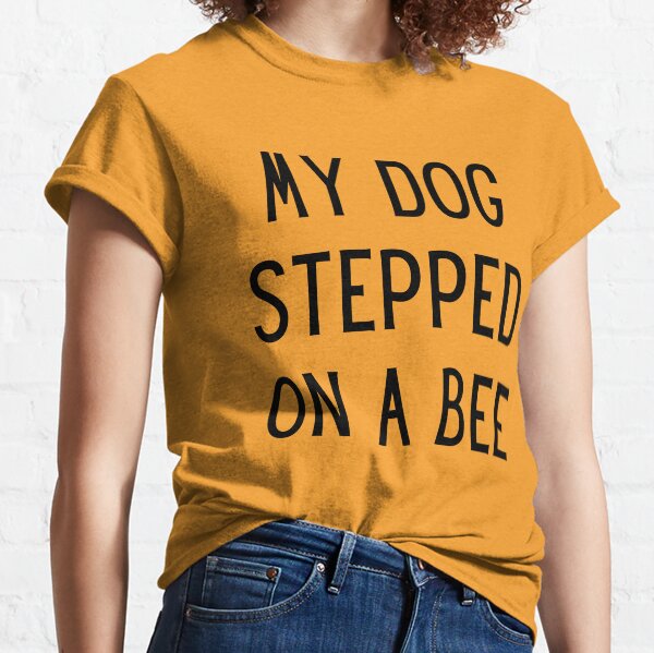 My Dog Stepped On A Bee Poster for Sale by beefrancky