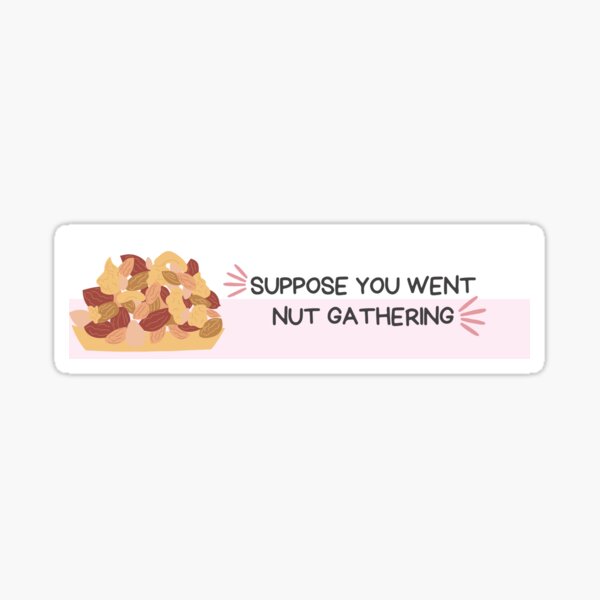 Suppose you went nut gathering… Sticker