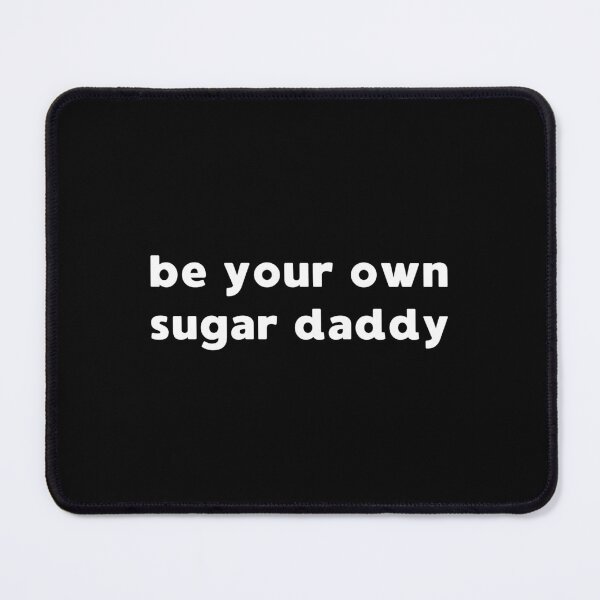 Item preview, BE YOUR OWN SUGAR DADDY designed and sold by appareltolove.