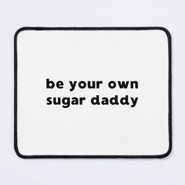Item preview, BE YOUR OWN SUGAR DADDY designed and sold by appareltolove.