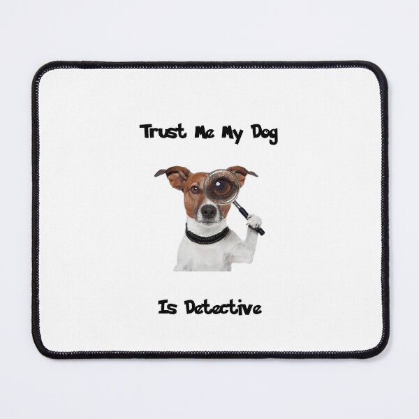 Item preview, TRUST me my dog is DETECTIVE- Funny Quotes designed and sold by NEW-YORK-STYLE.