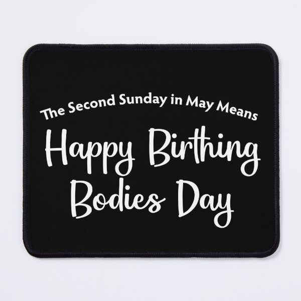 Item preview, Happy Birthing Bodies Day designed and sold by twHistory.