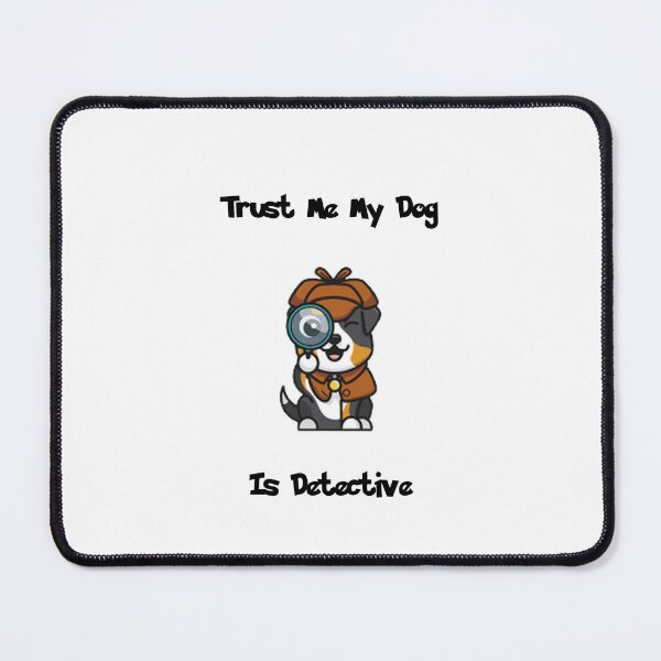 Item preview, TRUST me my dog is DETECTIVE- Funny Quotes designed and sold by NEW-YORK-STYLE.