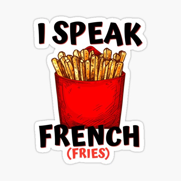 I Speak French Fries Crispy Potato French Fries Sticker For Sale By Sweetbestore Redbubble 4108