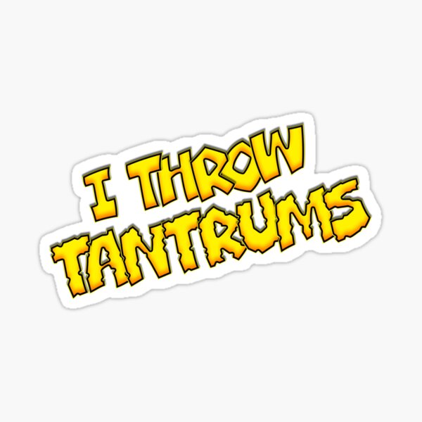 I Throw Tantrums Sticker