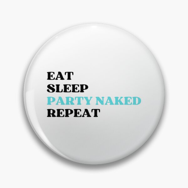 Item preview, EAT SLEEP PARTY NAKED REPEAT designed and sold by appareltolove.
