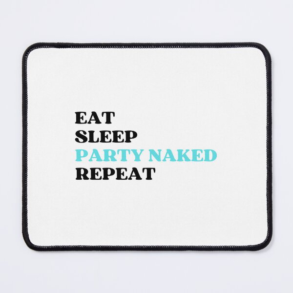 Item preview, EAT SLEEP PARTY NAKED REPEAT designed and sold by appareltolove.