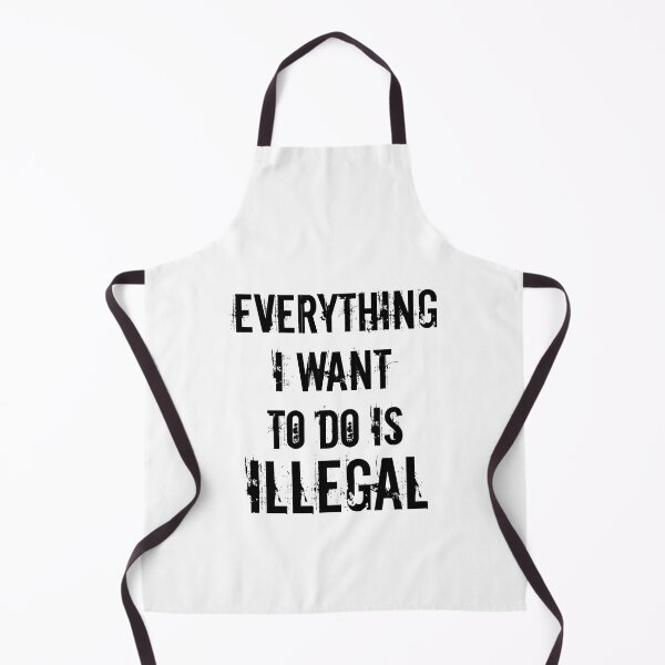 Item preview, Everything I Want To Do Is Illegal designed and sold by OutcastBrain.