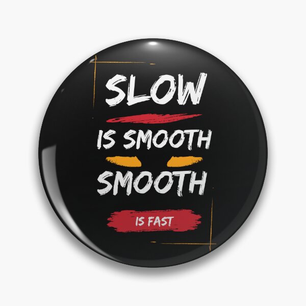 Item preview, SLOW IS SMOOTH,SMOOTH IS FAST designed and sold by Khaila-shop.
