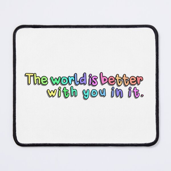 Item preview, The world is better with you in it designed and sold by brynn412.