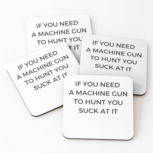 Item preview, If you need a machine gun to hunt you suck at it designed and sold by UrbnImagination.