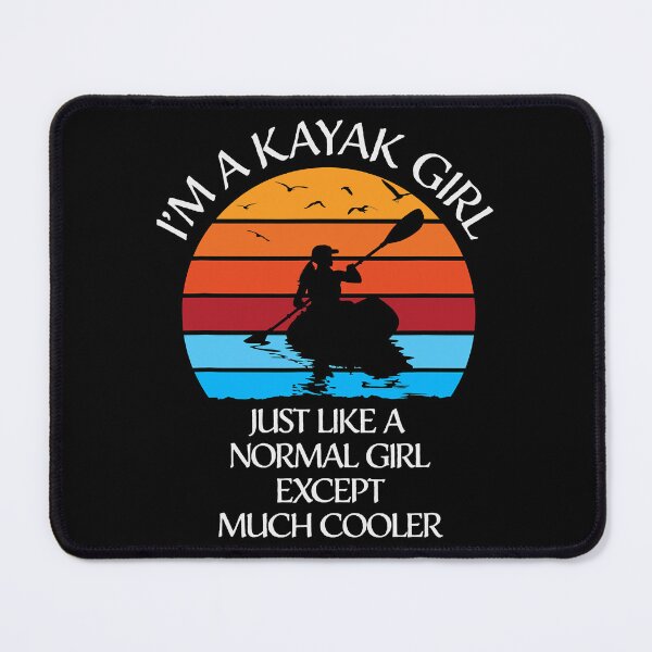 Item preview, I'm A Kayak Girl Just Like A Normal Girl Except Much Cooler designed and sold by ujgbnx.