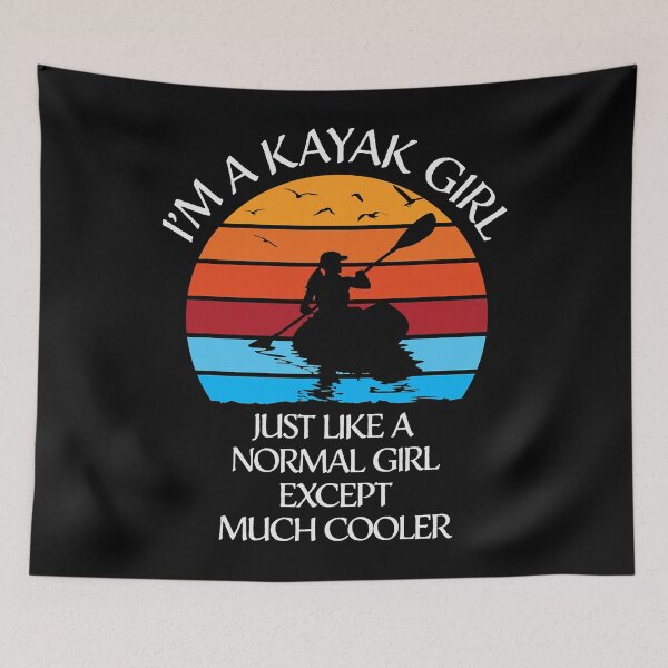 Item preview, I'm A Kayak Girl Just Like A Normal Girl Except Much Cooler designed and sold by ujgbnx.