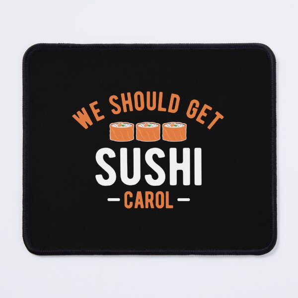 Item preview, WE SHOULD GET SUSHI CAROL designed and sold by PokilaEwade.