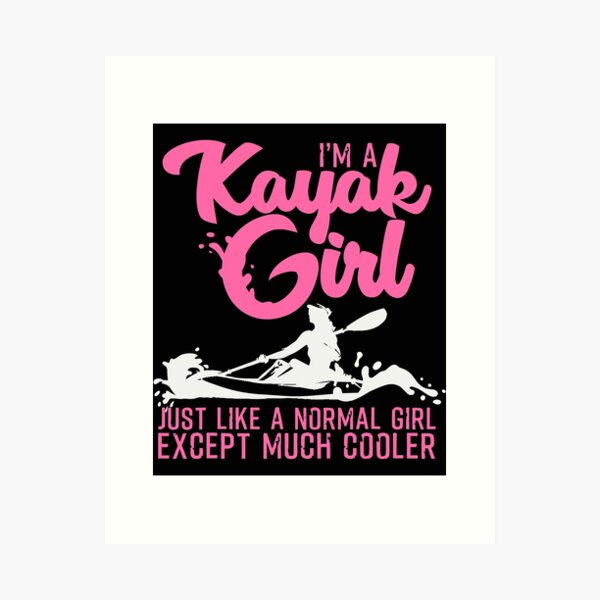 Item preview, I'm A Kayak Girl Just Like A Normal Girl Except Much Cooler - Kayaking designed and sold by ujgbnx.