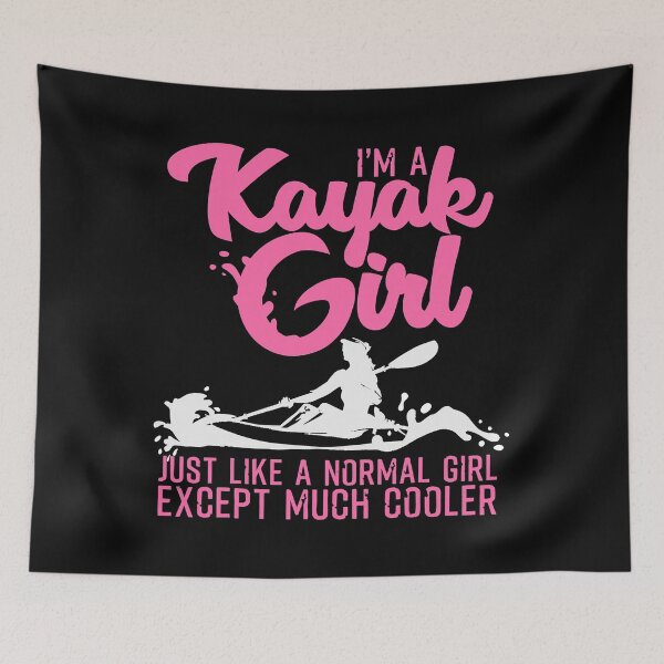 Item preview, I'm A Kayak Girl Just Like A Normal Girl Except Much Cooler - Kayaking designed and sold by ujgbnx.