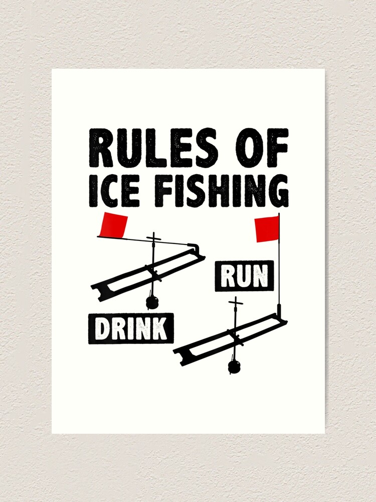 Rules Of Ice Fishing Drink Run Ice Fisher Fishing Rod Fish | Art Print