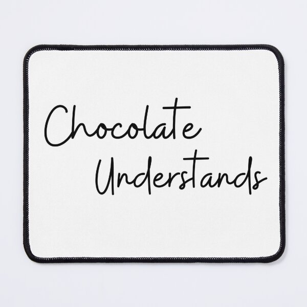 Item preview, Chocolate Understands. Chocolate Lovers Delight Quote. designed and sold by That Cheeky Tee.