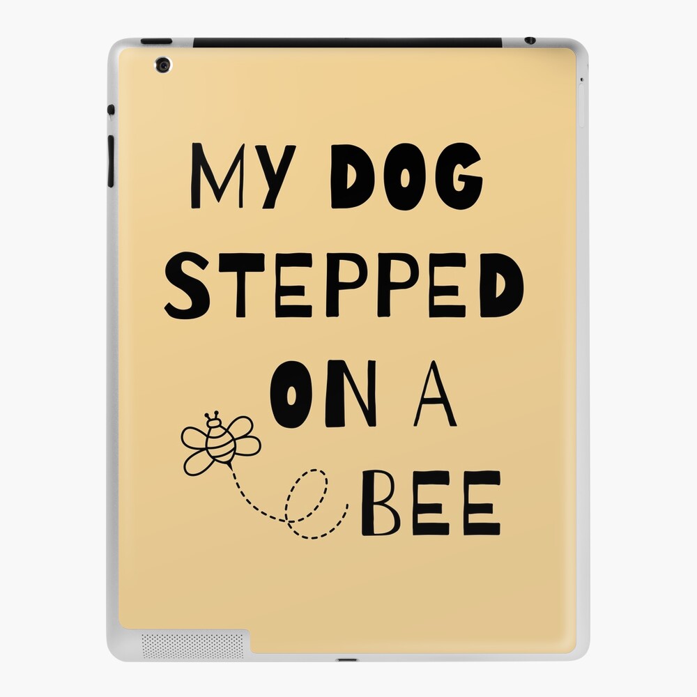 My dog stepped on a bee iPad Case & Skin for Sale by Malonza