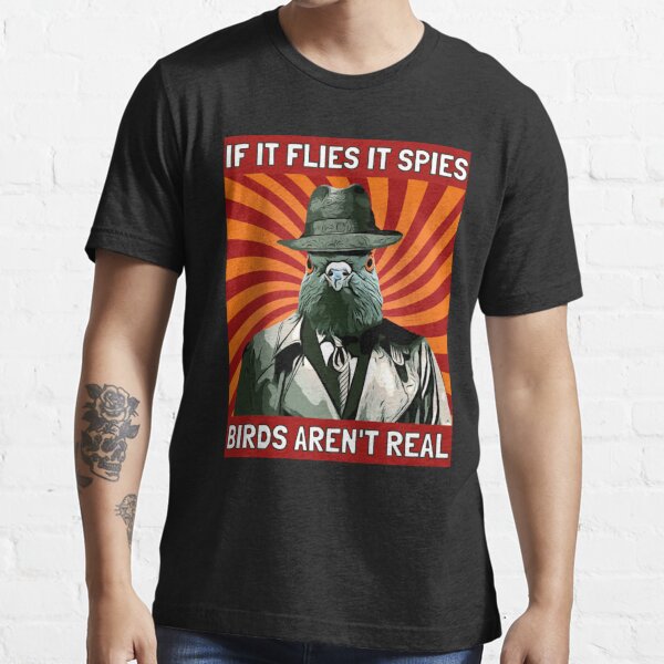 "If it flies it spies, birds aren_t real " T-shirt for Sale by