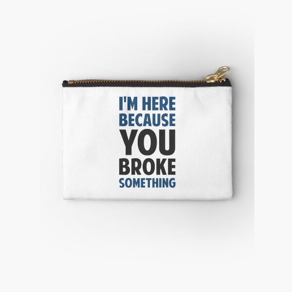 Item preview, I'm Here Because You Broke Something designed and sold by TheShirtYurt.