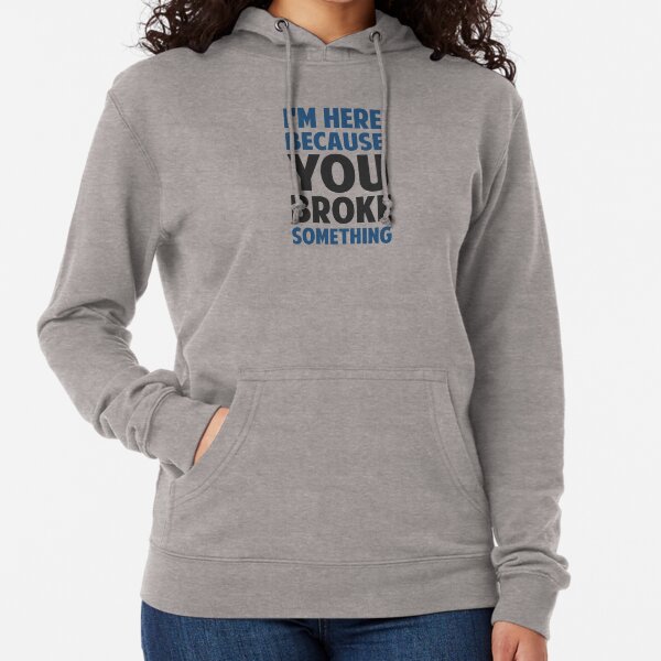 Item preview, I'm Here Because You Broke Something designed and sold by TheShirtYurt.