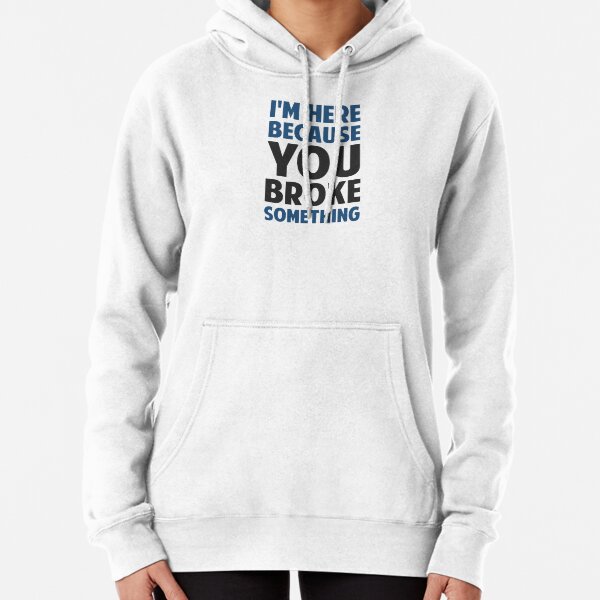 Item preview, I'm Here Because You Broke Something designed and sold by TheShirtYurt.