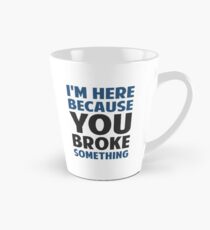Taza cónica Estoy aquí porque rompiste algo