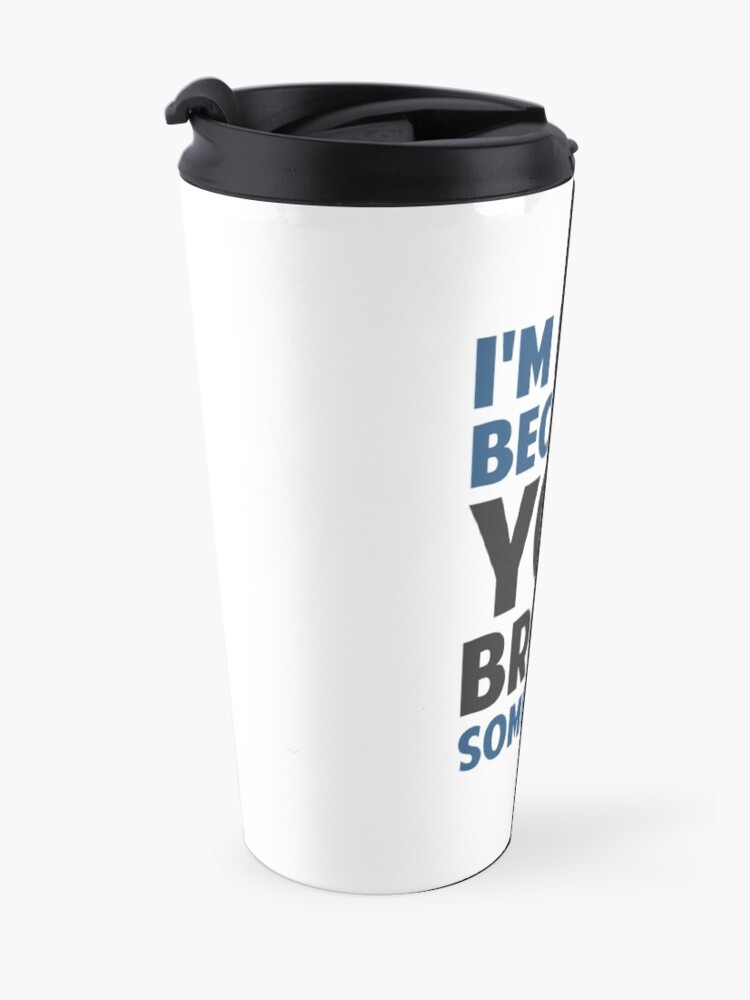 Alternate view of I'm Here Because You Broke Something Travel Coffee Mug