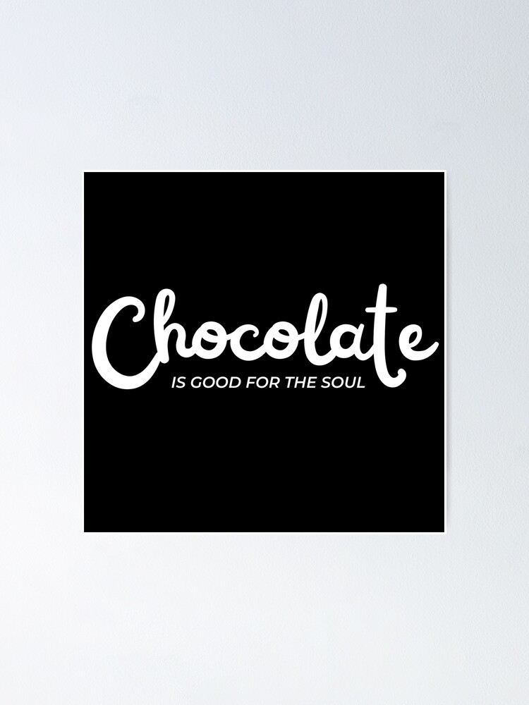 chocolate-is-good-for-the-soul-chocolate-lovers-delight-poster-for