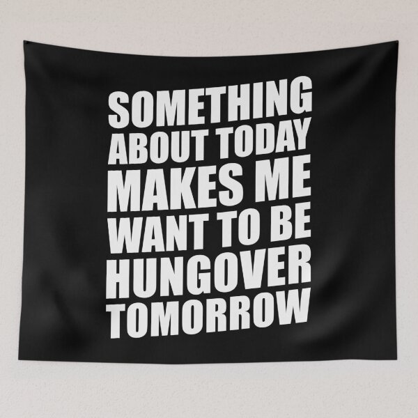 Item preview, SOMETHING ABOUT TODAY MAKES ME WANT TO BE HUNGOVER TOMORROW designed and sold by limitlezz.