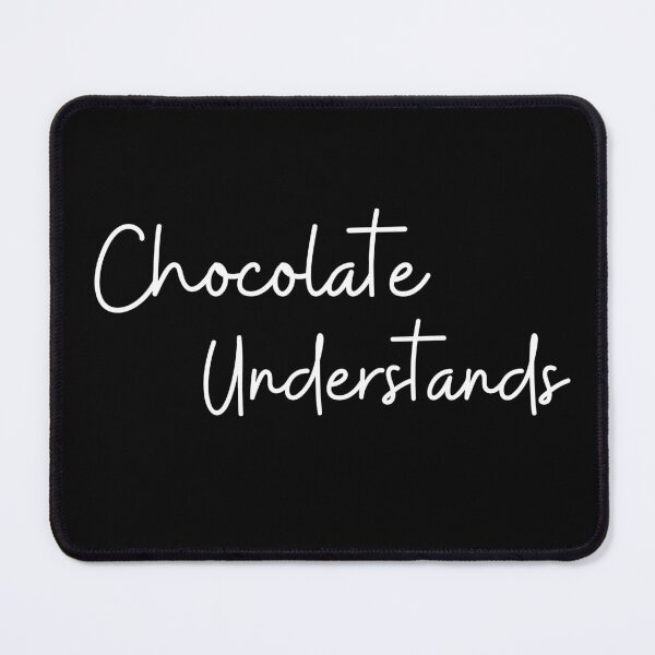 Item preview, Chocolate Understands. Chocolate Lovers Delight. designed and sold by That Cheeky Tee.