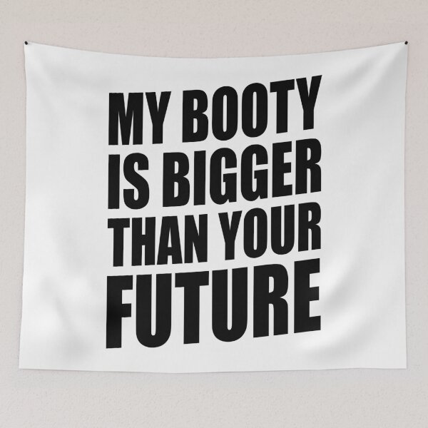 Item preview, MY BOOTY IS BIGGER THAN YOUR FUTURE designed and sold by limitlezz.