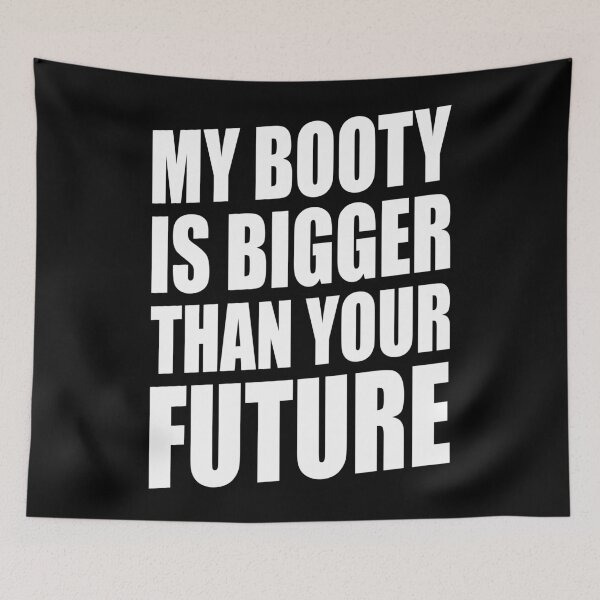 Item preview, MY BOOTY IS BIGGER THAN YOUR FUTURE designed and sold by limitlezz.