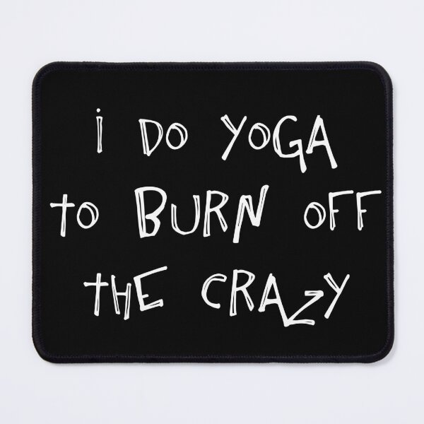 Item preview, I do yoga to burn off the crazy yoga is my therapy yoga meme designed and sold by Novel-ty.