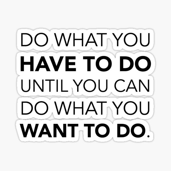 Do What You Have To Sticker