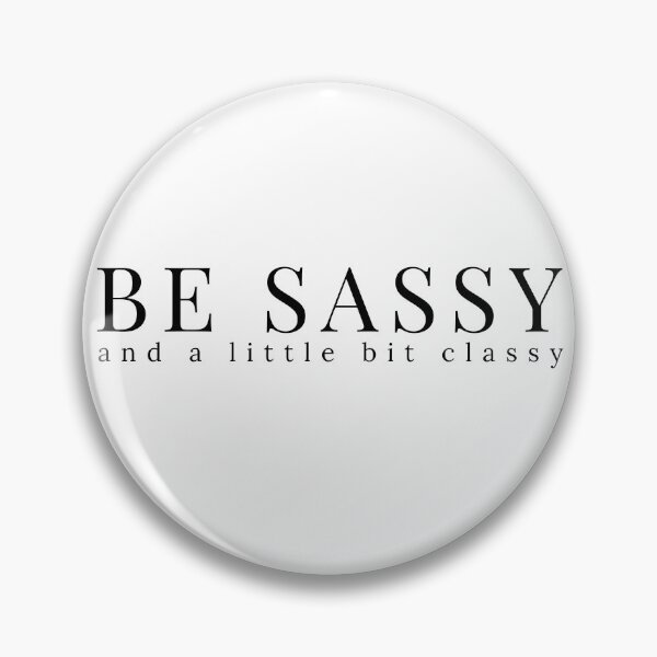 Item preview, Be Sassy And A Little Bit Classy. A Cheeky Design For The Sassy At Heart. designed and sold by That Cheeky Tee.