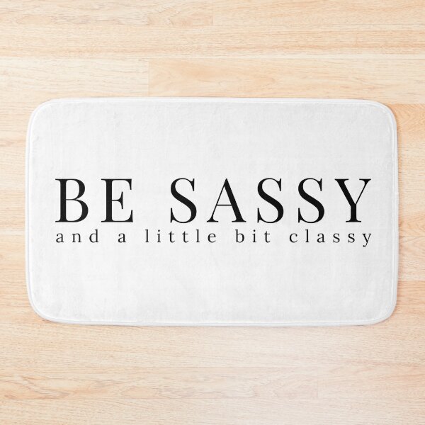 Item preview, Be Sassy And A Little Bit Classy. A Cheeky Design For The Sassy At Heart. designed and sold by That Cheeky Tee.
