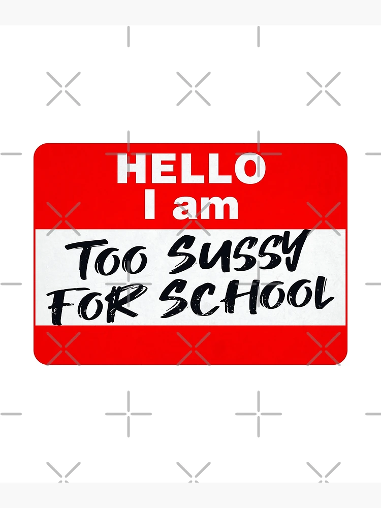 Too sussy for school Poster for Sale by FavoriteFashion