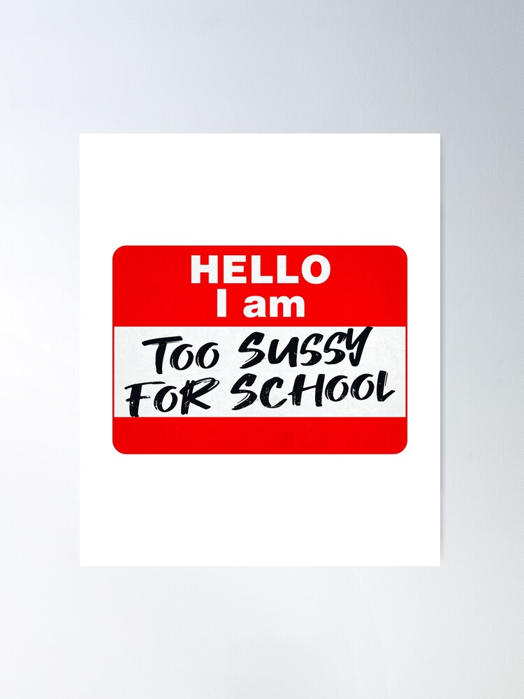 Too sussy for school Poster for Sale by FavoriteFashion